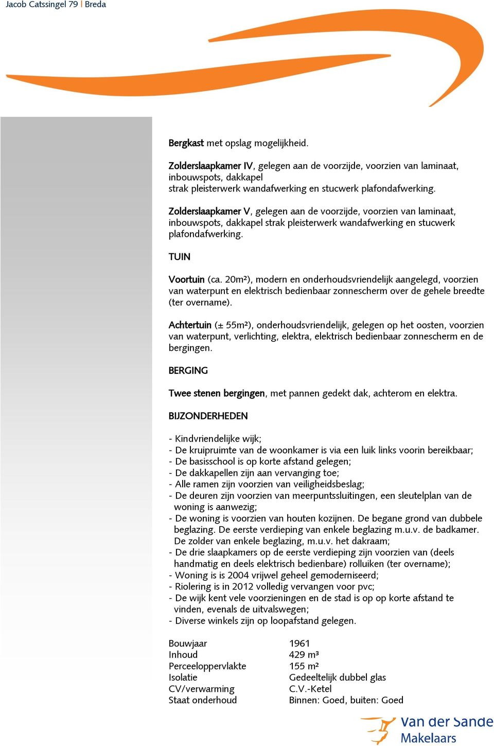 20m²), modern en onderhoudsvriendelijk aangelegd, voorzien van waterpunt en elektrisch bedienbaar zonnescherm over de gehele breedte (ter overname).