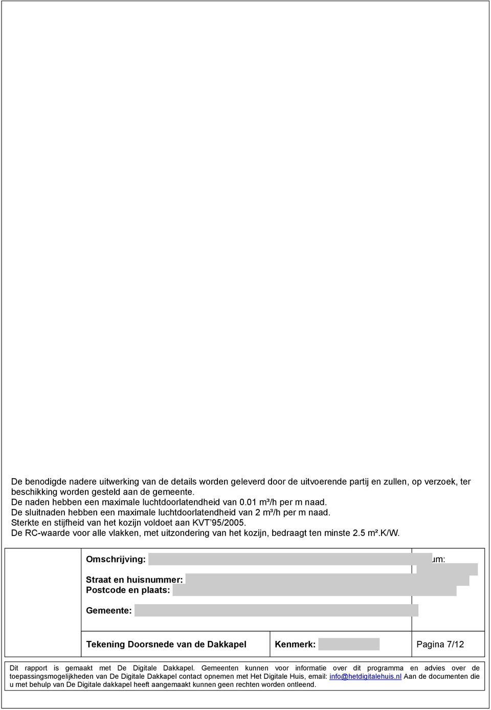 De sluitnaden hebben een maximale luchtdoorlatendheid van 2 m³/h per m naad.