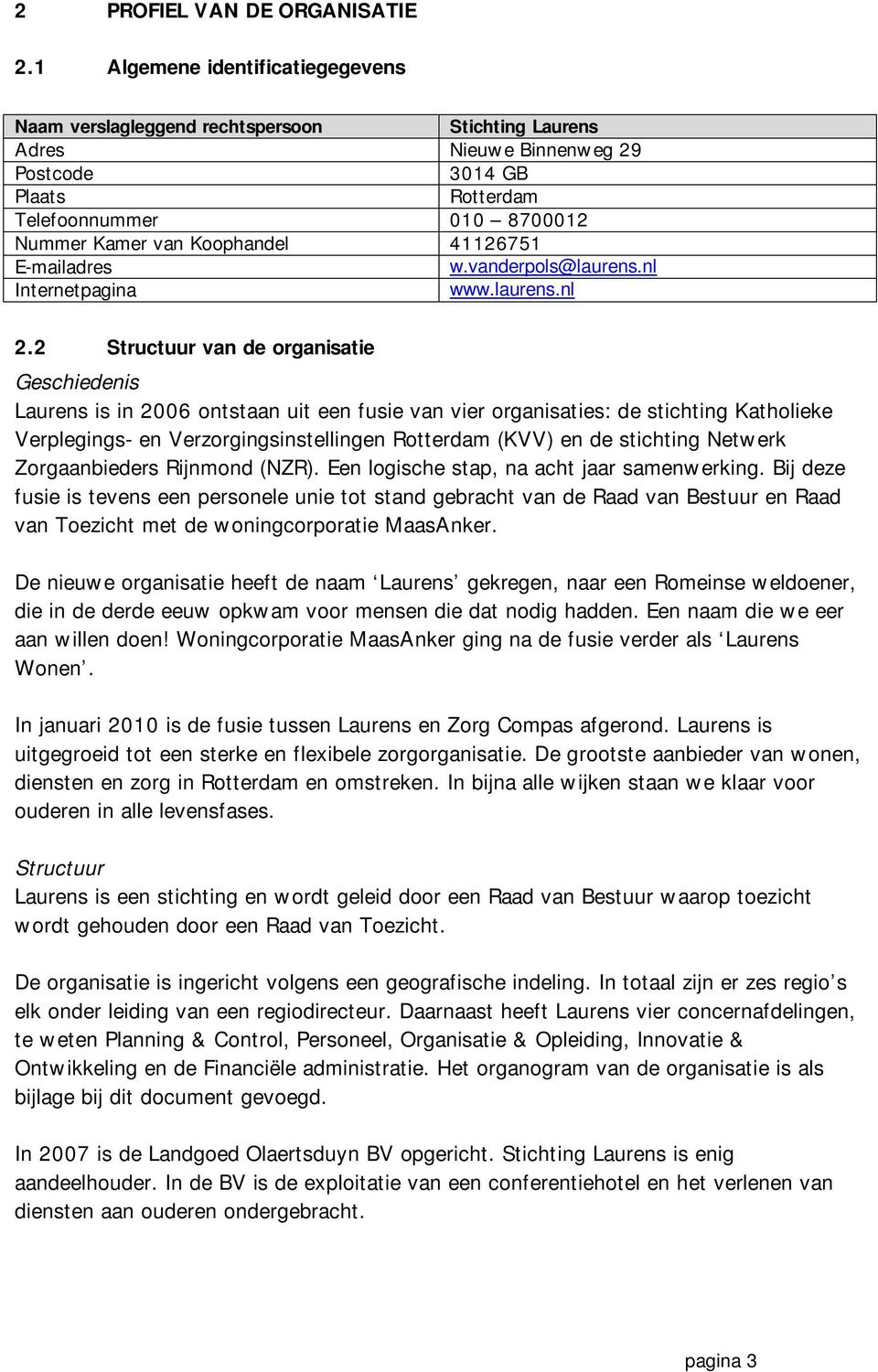 41126751 E-mailadres w.vanderpols@laurens.nl Internetpagina www.laurens.nl 2.