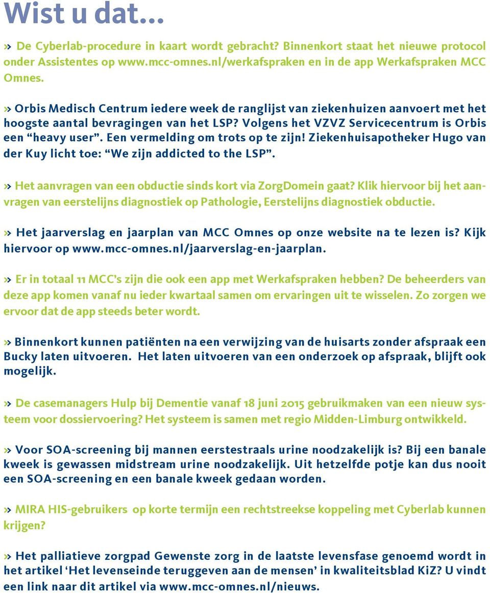 Een vermelding om trots op te zijn! Ziekenhuisapotheker Hugo van der Kuy licht toe: We zijn addicted to the LSP. >> Het aanvragen van een obductie sinds kort via ZorgDomein gaat?