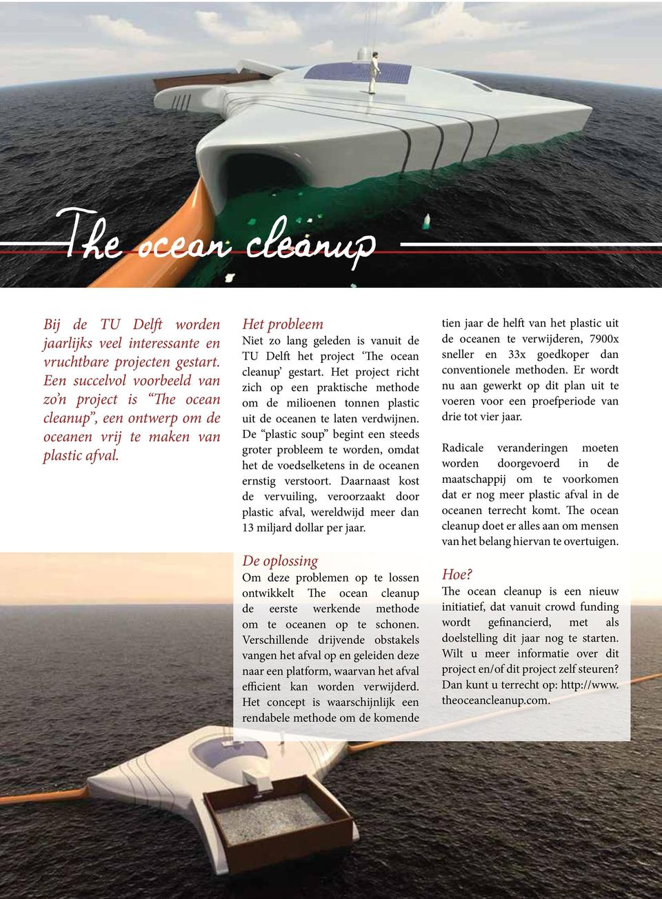 Het probleem Niet zo lang geleden is vanuit de TU Delft het project The ocean cleanup gestart.