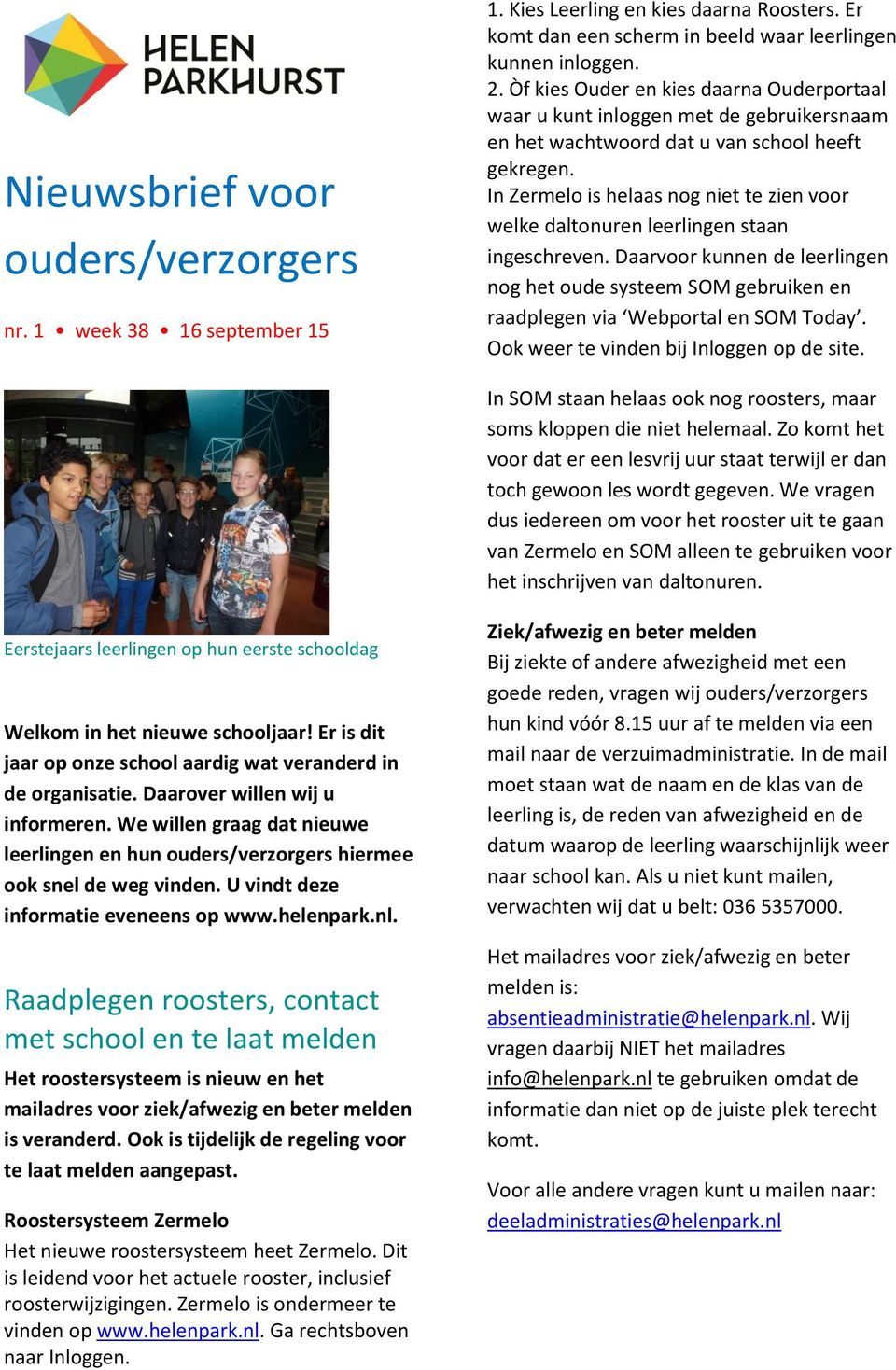 In Zermelo is helaas nog niet te zien voor welke daltonuren leerlingen staan ingeschreven. Daarvoor kunnen de leerlingen nog het oude systeem SOM gebruiken en raadplegen via Webportal en SOM Today.