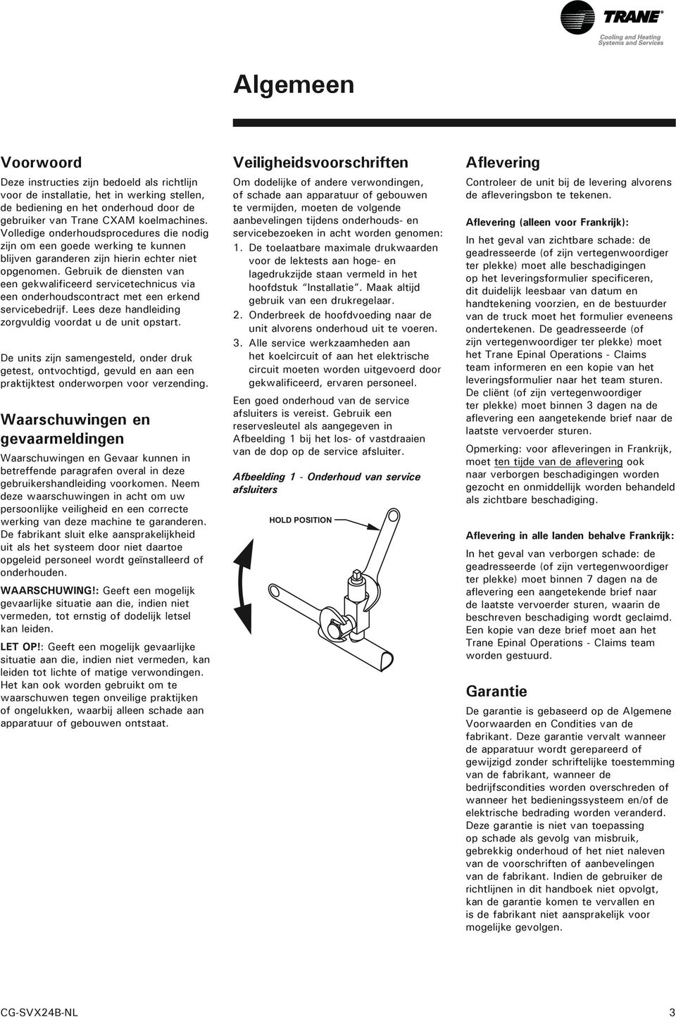 Gebruik de diensten van een gekwalificeerd servicetechnicus via een onderhoudscontract met een erkend servicebedrijf. Lees deze handleiding zorgvuldig voordat u de unit opstart.