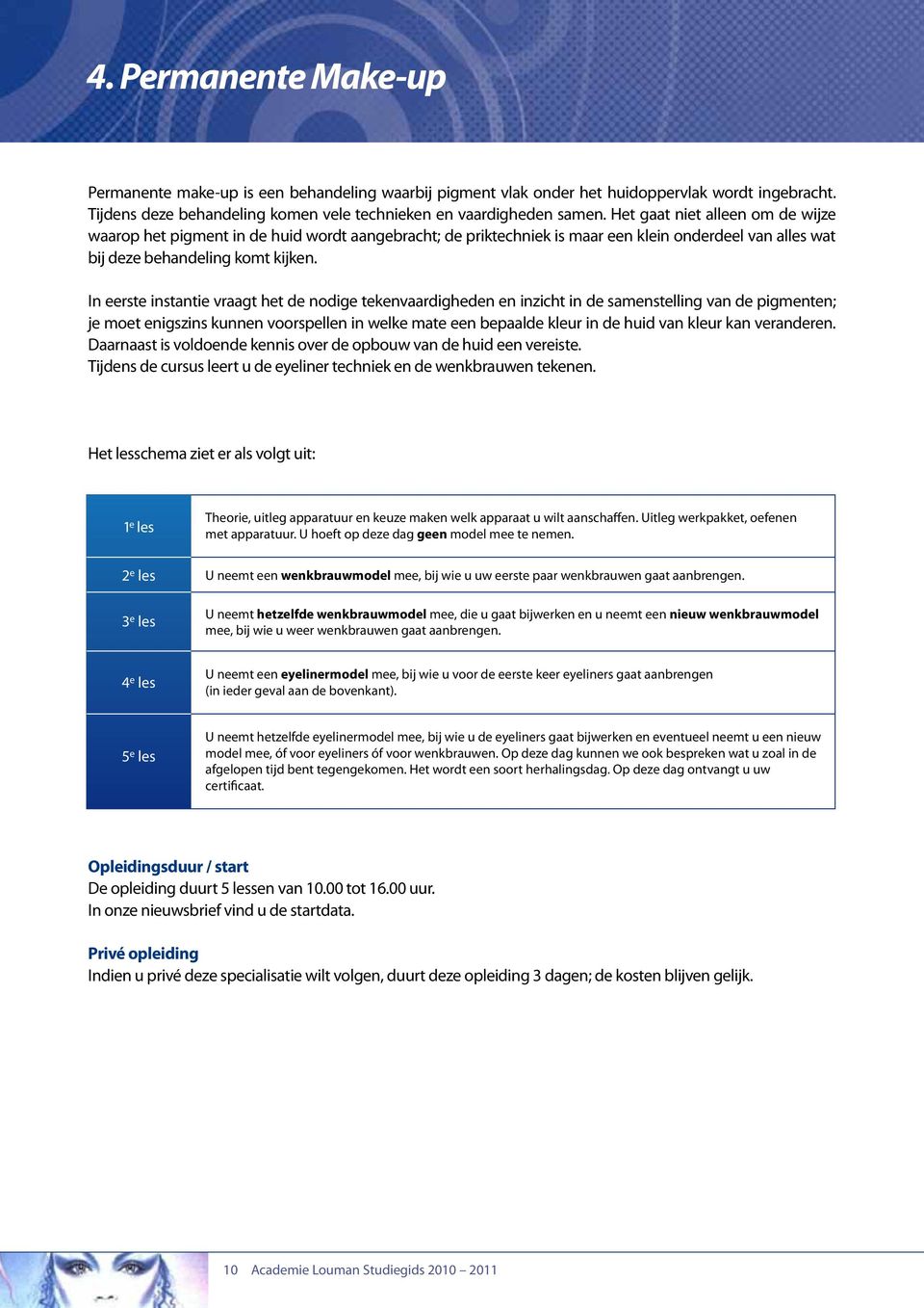 In eerste instantie vraagt het de nodige tekenvaardigheden en inzicht in de samenstelling van de pigmenten; je moet enigszins kunnen voorspellen in welke mate een bepaalde kleur in de huid van kleur