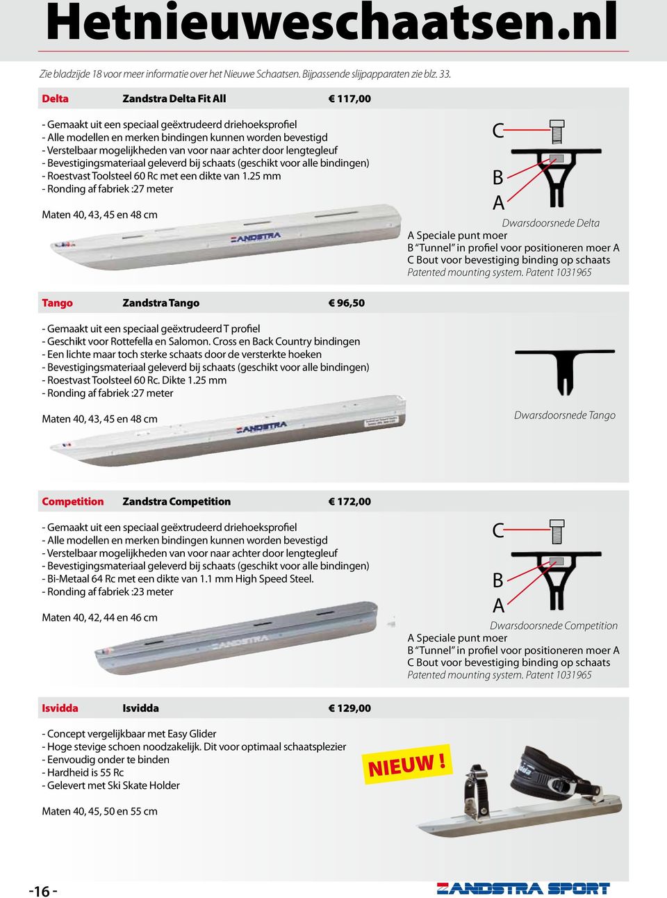 achter door lengtegleuf - Bevestigingsmateriaal geleverd bij schaats (geschikt voor alle bindingen) - Roestvast Toolsteel 60 Rc met een dikte van 1.