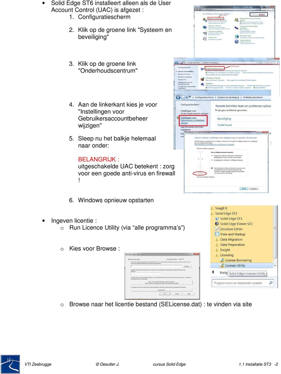 Sleep nu het balkje helemaal naar onder: BELANGRIJK : uitgeschakelde UAC betekent : zorg voor een goede anti-virus en firewall! 6.