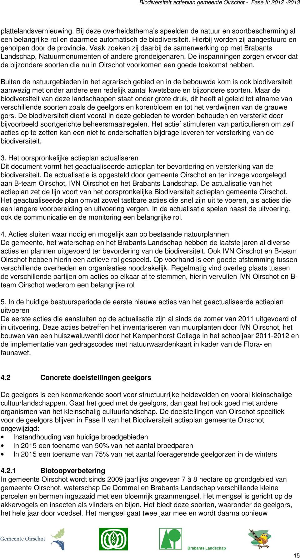 De inspanningen zorgen ervoor dat de bijzondere soorten die nu in Oirschot voorkomen een goede toekomst hebben.