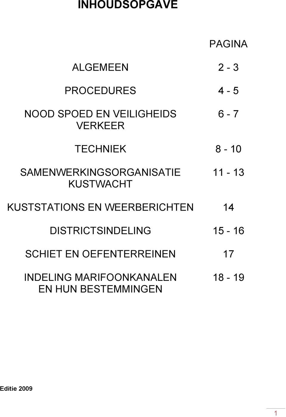 11-13 KUSTSTATIONS EN WEERBERICHTEN 14 DISTRICTSINDELING 15-16 SCHIET EN