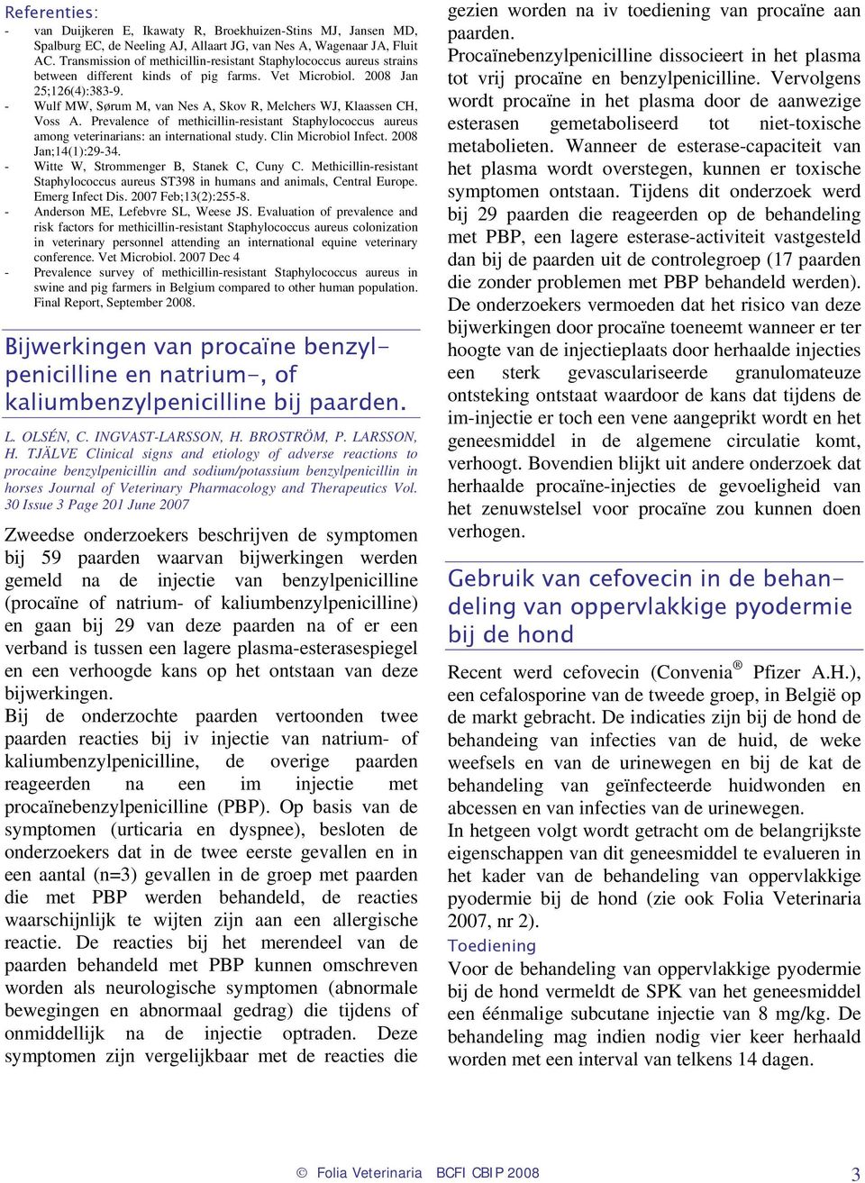 - Wulf MW, Sørum M, van Nes A, Skov R, Melchers WJ, Klaassen CH, Voss A. Prevalence of methicillin-resistant Staphylococcus aureus among veterinarians: an international study. Clin Microbiol Infect.