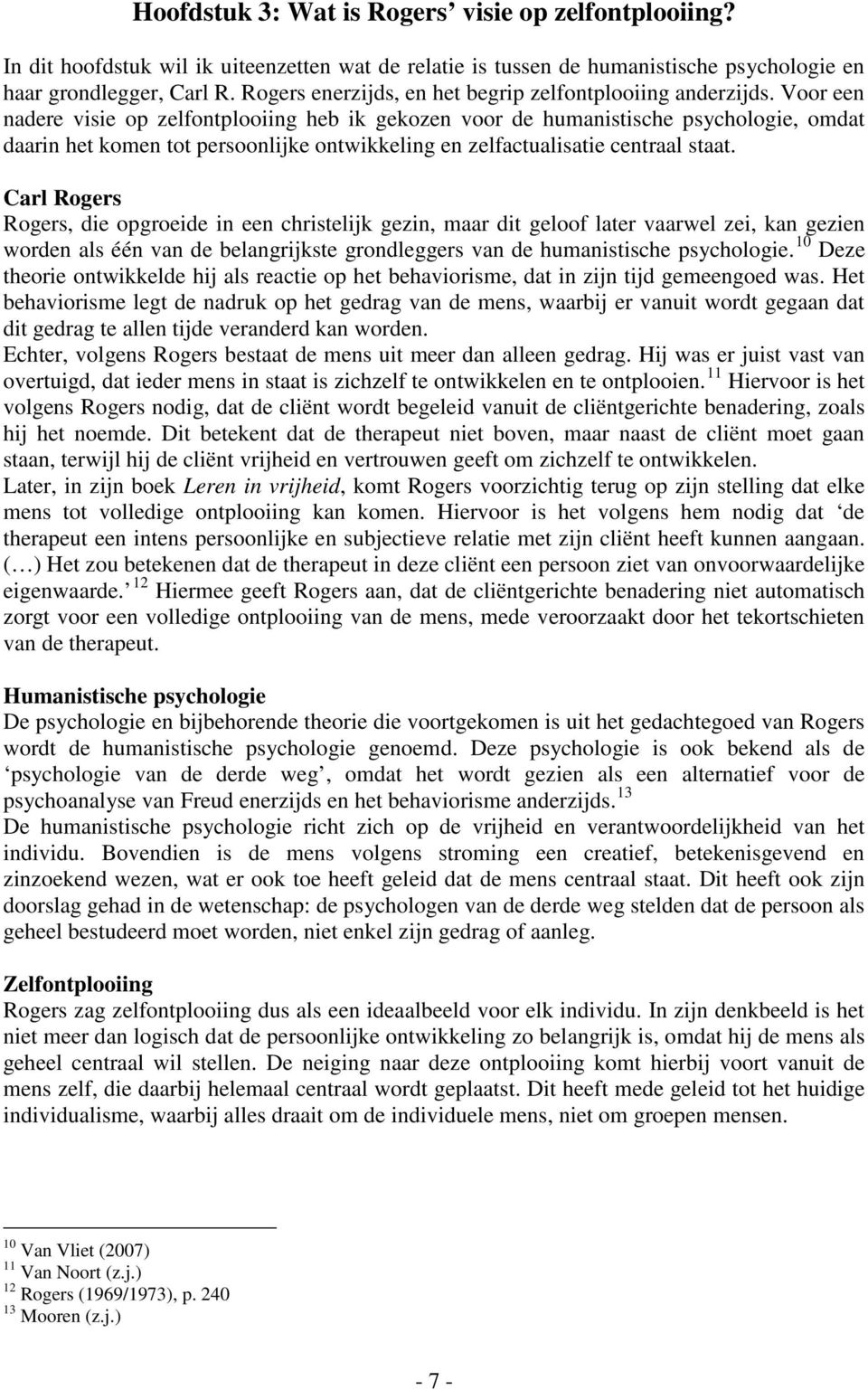 Voor een nadere visie op zelfontplooiing heb ik gekozen voor de humanistische psychologie, omdat daarin het komen tot persoonlijke ontwikkeling en zelfactualisatie centraal staat.