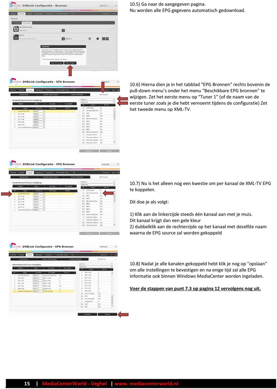 Zet het eerste menu op Tuner 1 (of de naam van de eerste tuner zoals je die hebt vernoemt tijdens de configuratie) Zet het tweede menu op XML-TV. 10.