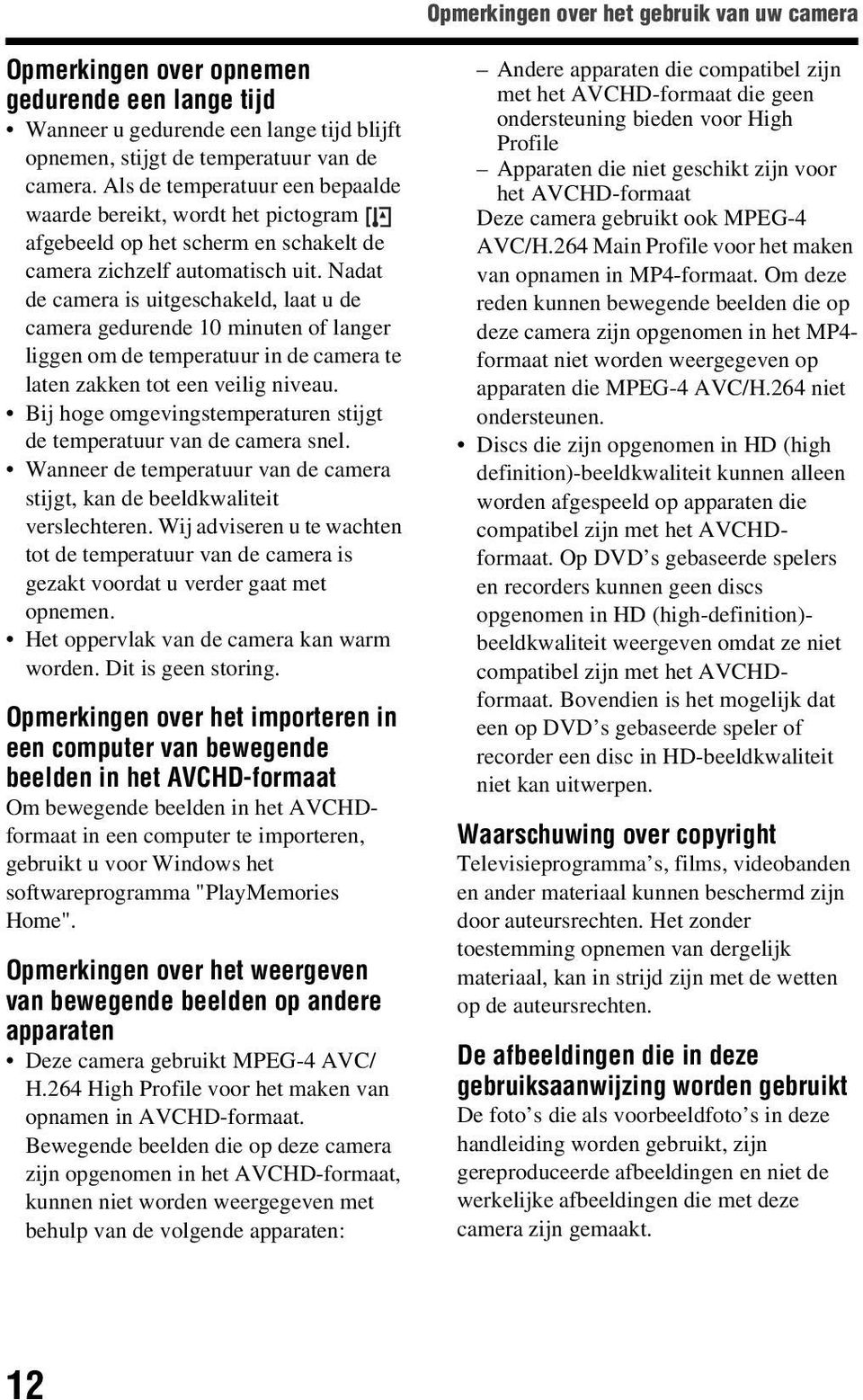 Nadat de camera is uitgeschakeld, laat u de camera gedurende 10 minuten of langer liggen om de temperatuur in de camera te laten zakken tot een veilig niveau.