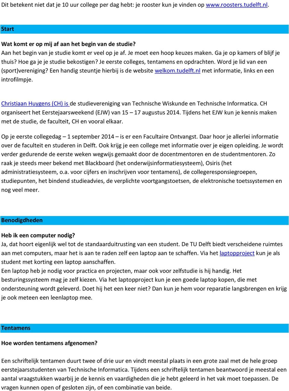 Word je lid van een (sport)vereniging? Een handig steuntje hierbij is de website welkom.tudelft.nl met informatie, links en een introfilmpje.