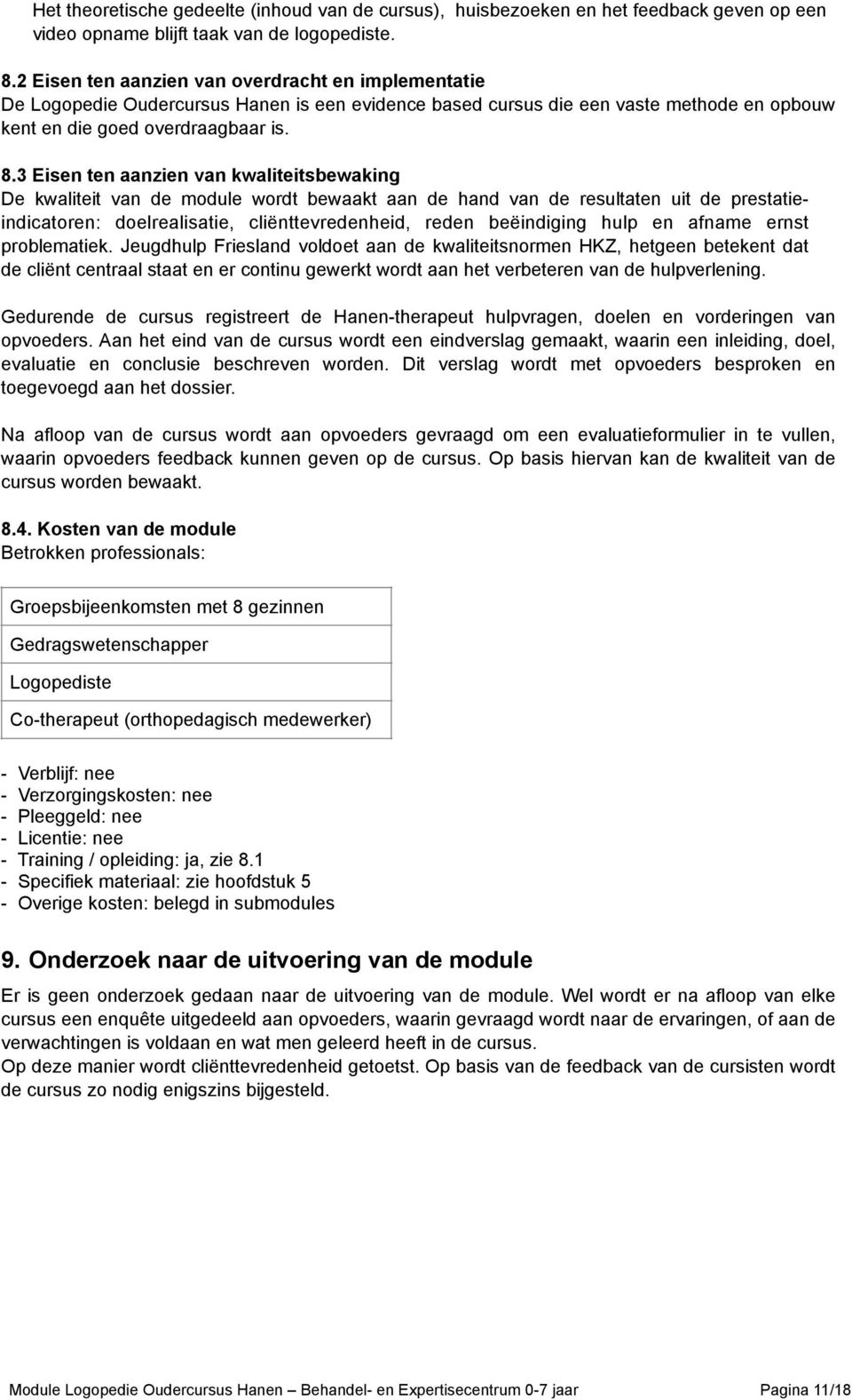 3 Eisen ten aanzien van kwaliteitsbewaking De kwaliteit van de module wordt bewaakt aan de hand van de resultaten uit de prestatieindicatoren: doelrealisatie, cliënttevredenheid, reden beëindiging