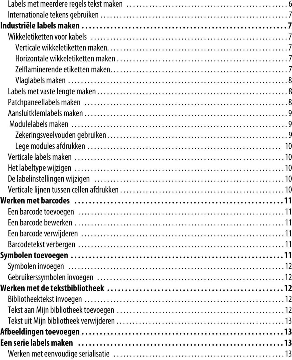 ....................................................... 7 Horizontale wikkeletiketten maken..................................................... 7 Zelflaminerende etiketten maken....................................................... 7 Vlaglabels maken.