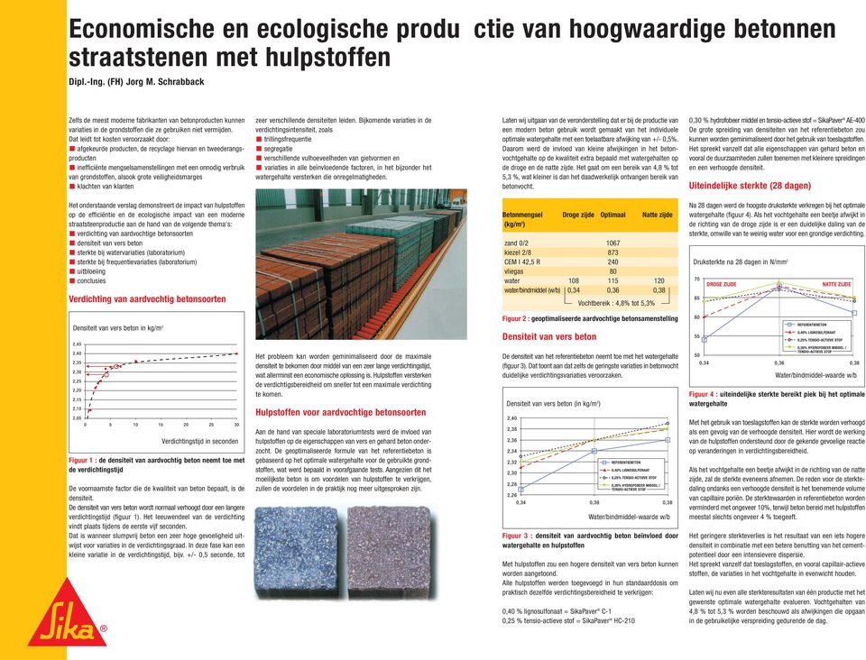 Dat leidt tot kosten veroorzaakt door: afgekeurde producten, de recyclage hiervan en tweederangsproducten inefficiënte mengselsamenstellingen met een onnodig verbruik van grondstoffen, alsook grote