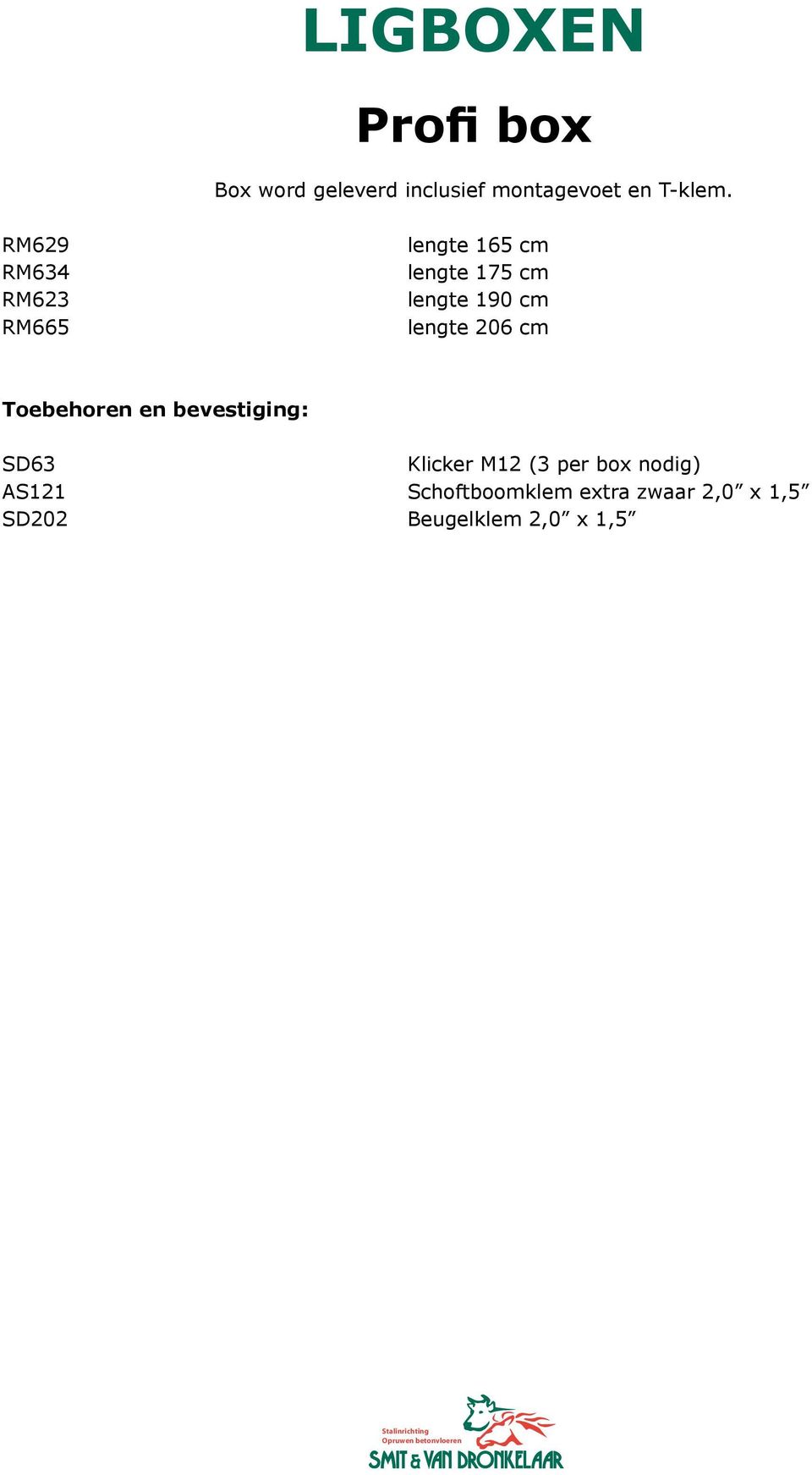 lengte 206 cm Toebehoren en bevestiging: SD63 Klicker M12 (3 per box