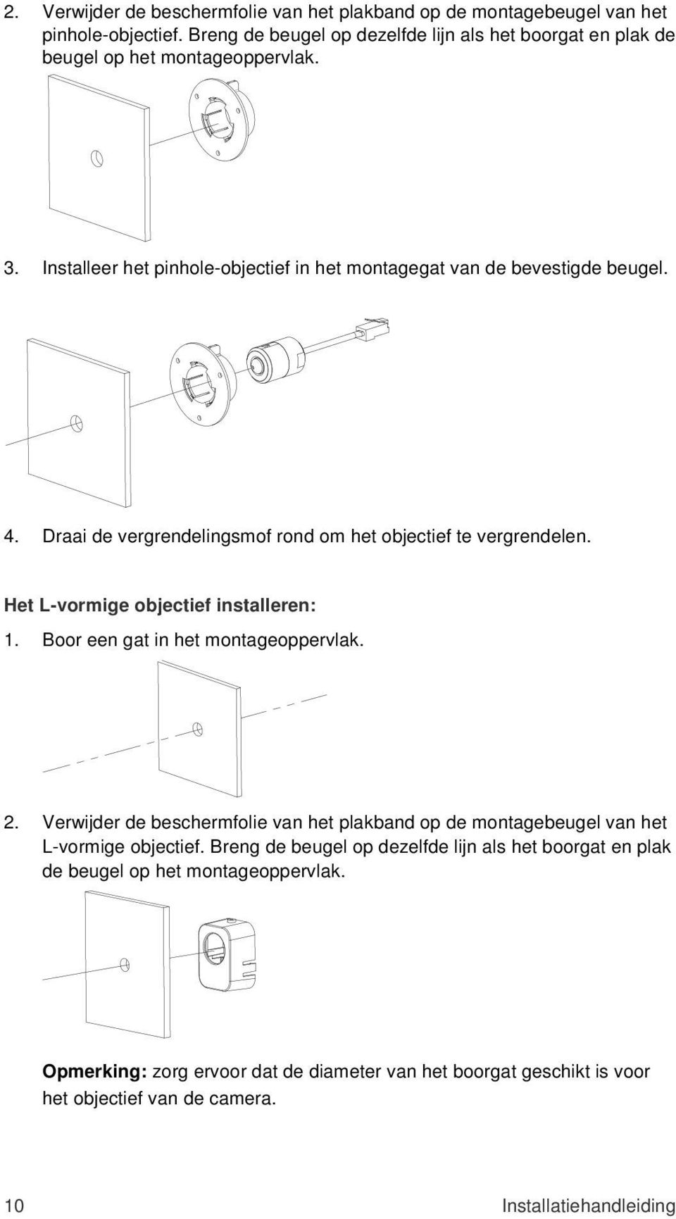 Draai de vergrendelingsmof rond om het objectief te vergrendelen. Het L-vormige objectief installeren: 1. Boor een gat in het montageoppervlak. 2.