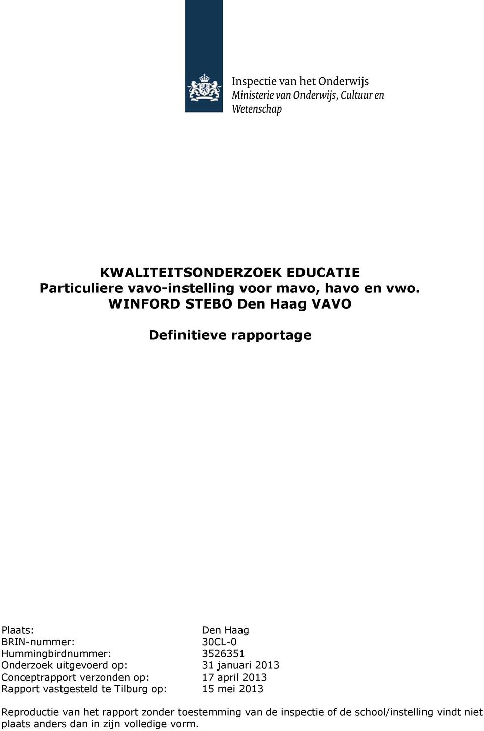 Onderzoek uitgevoerd op: 31 januari 2013 Conceptrapport verzonden op: 17 april 2013 Rapport vastgesteld te Tilburg