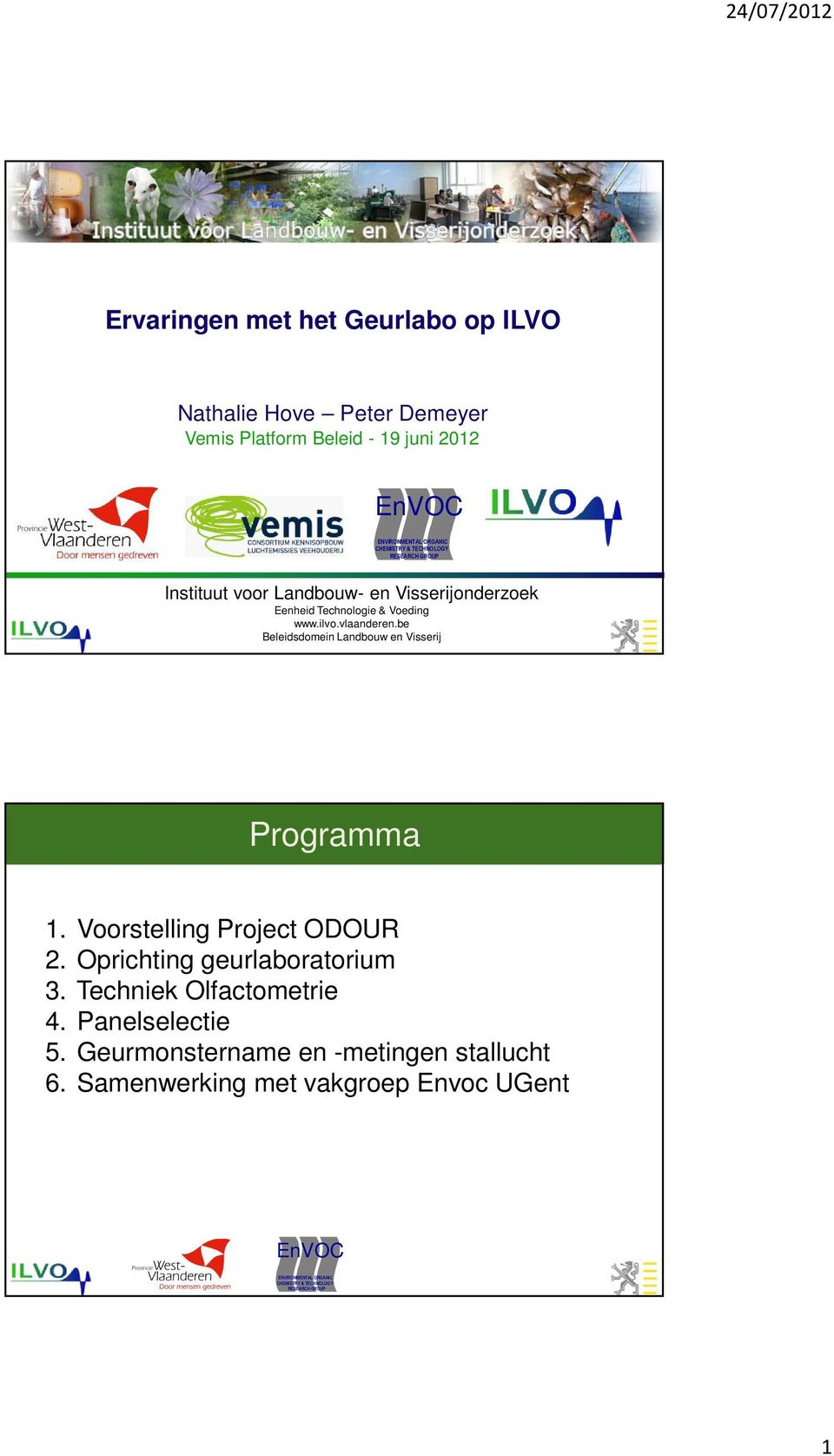 be Beleidsdomein Landbouw en Visserij Programma 1. Voorstelling Project ODOUR 2. Oprichting geurlaboratorium 3. Techniek Olfactometrie 5.