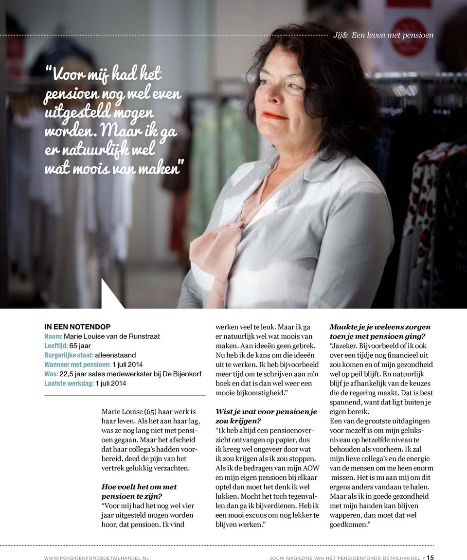 jaar sales medewerkster bij De Bijenkorf Laatste werkdag: 1 juli 2014 Marie Louise (65) haar werk is haar leven. Als het aan haar lag, was ze nog lang niet met pensioen gegaan.