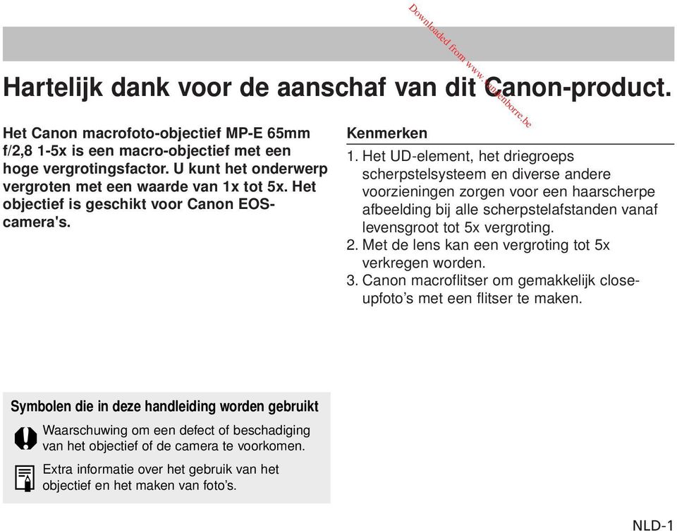 Het UD-element, het driegroeps scherpstelsysteem en diverse andere voorzieningen zorgen voor een haarscherpe afbeelding bij alle scherpstelafstanden vanaf levensgroot tot 5x vergroting. 2.