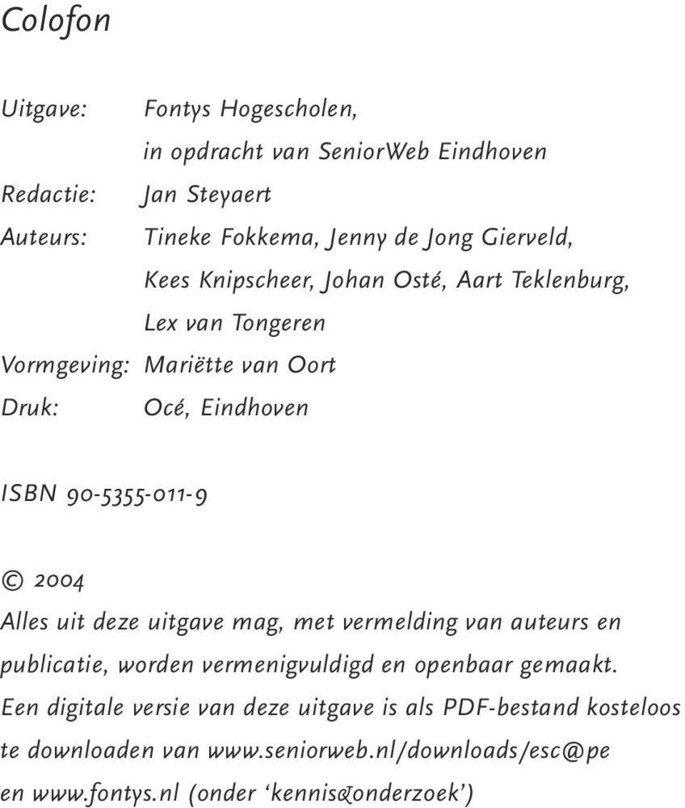 90-5355-011-9 2004 Alles uit deze uitgave mag, met vermelding van auteurs en publicatie, worden vermenigvuldigd en openbaar gemaakt.
