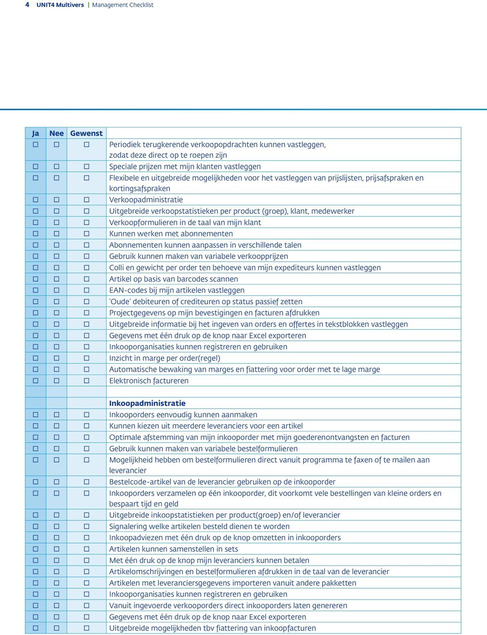 Verkoopformulieren in de taal van mijn klant Kunnen werken met abonnementen Abonnementen kunnen aanpassen in verschillende talen Gebruik kunnen maken van variabele verkoopprijzen Colli en gewicht per