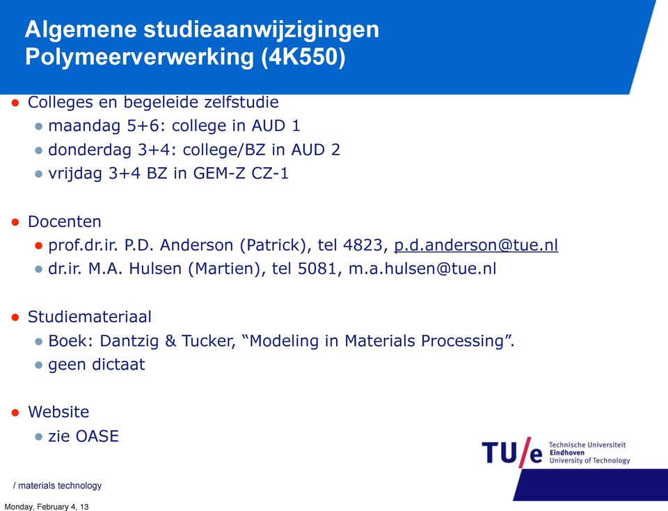 d.anderson@tue.nl dr.ir. M.A. Hulsen (Martien), tel 5081, m.a.hulsen@tue.