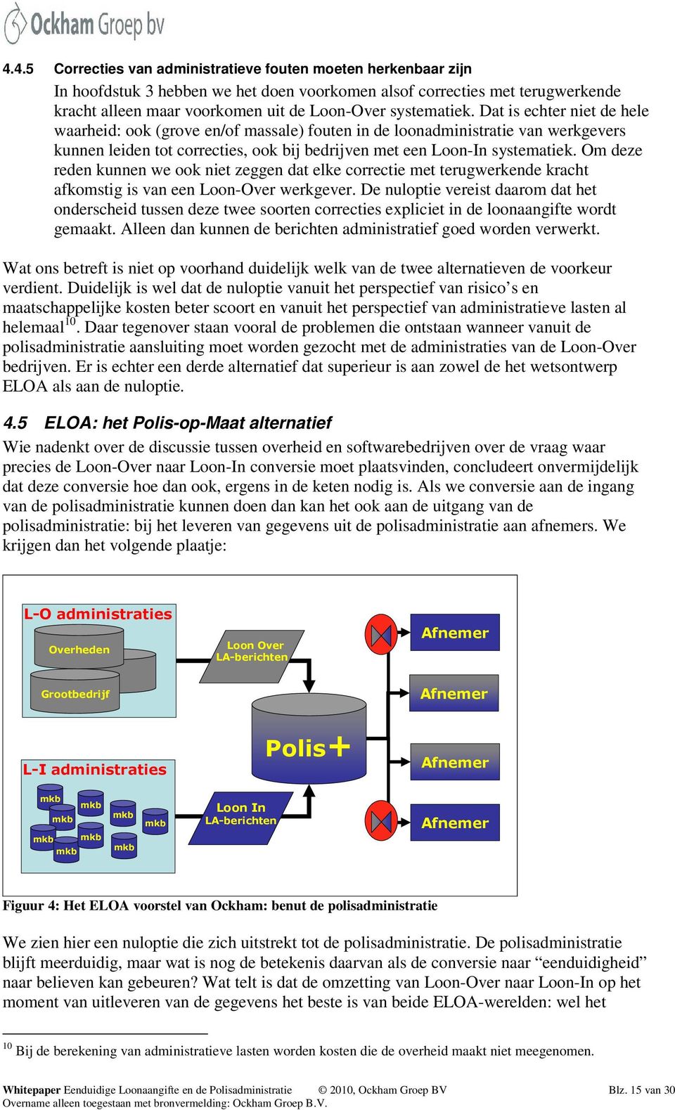 Om deze reden kunnen we ook niet zeggen dat elke correctie met terugwerkende kracht afkomstig is van een Loon-Over werkgever.