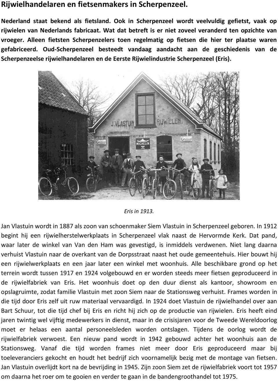 Oud-Scherpenzeel besteedt vandaag aandacht aan de geschiedenis van de Scherpenzeelse rijwielhandelaren en de Eerste Rijwielindustrie Scherpenzeel (Eris). Eris in 1913.