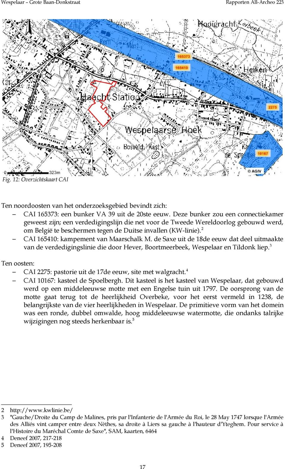 2 CAI 6540: kampement van Maarschalk M. de Saxe uit de 8de eeuw dat deel uitmaakte van de verdedigingslinie die door Hever, Boortmeerbeek, Wespelaar en Tildonk liep.