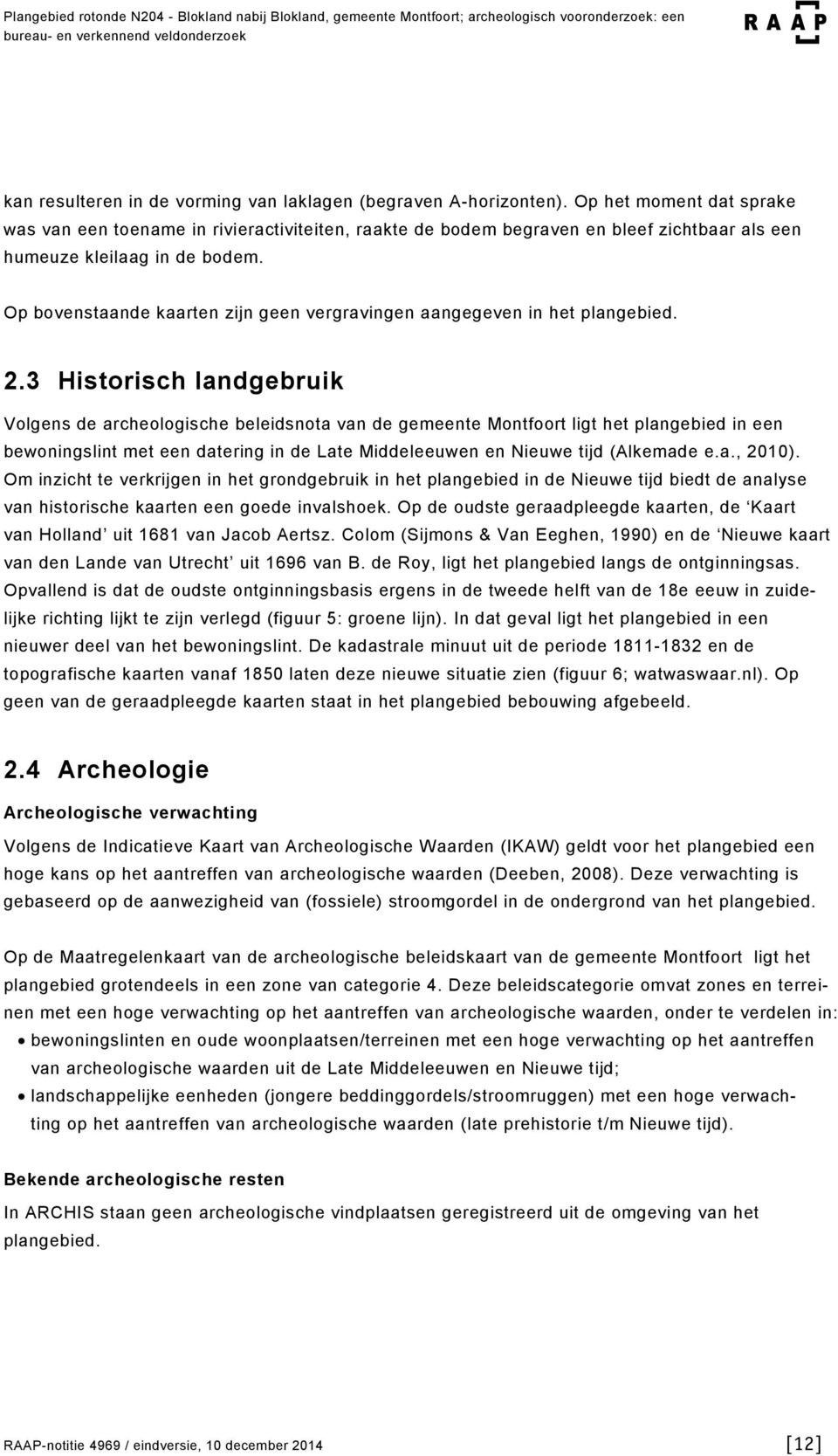 Op bovenstaande kaarten zijn geen vergravingen aangegeven in het plangebied. 2.