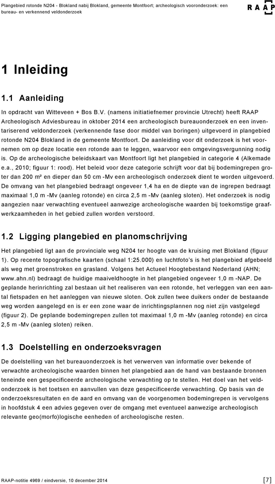 (namens initiatiefnemer provincie Utrecht) heeft RAAP Archeologisch Adviesbureau in oktober 2014 een archeologisch bureauonderzoek en een inventariserend veldonderzoek (verkennende fase door middel