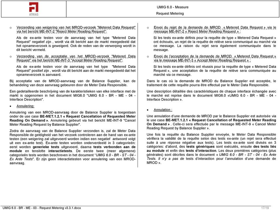 Verzending van de acceptatie van het MROD-verzek "Metered Data Request" via het bericht ME-INT-3 "Accept Meter Reading Request": Als de ex-ante testen vr de aanvraag van het type "Metered Data