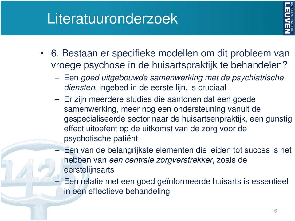 nog een ondersteuning vanuit de gespecialiseerde sector naar de huisartsenpraktijk, een gunstig effect uitoefent t op de uitkomst t van de zorg voor de psychotische patiënt