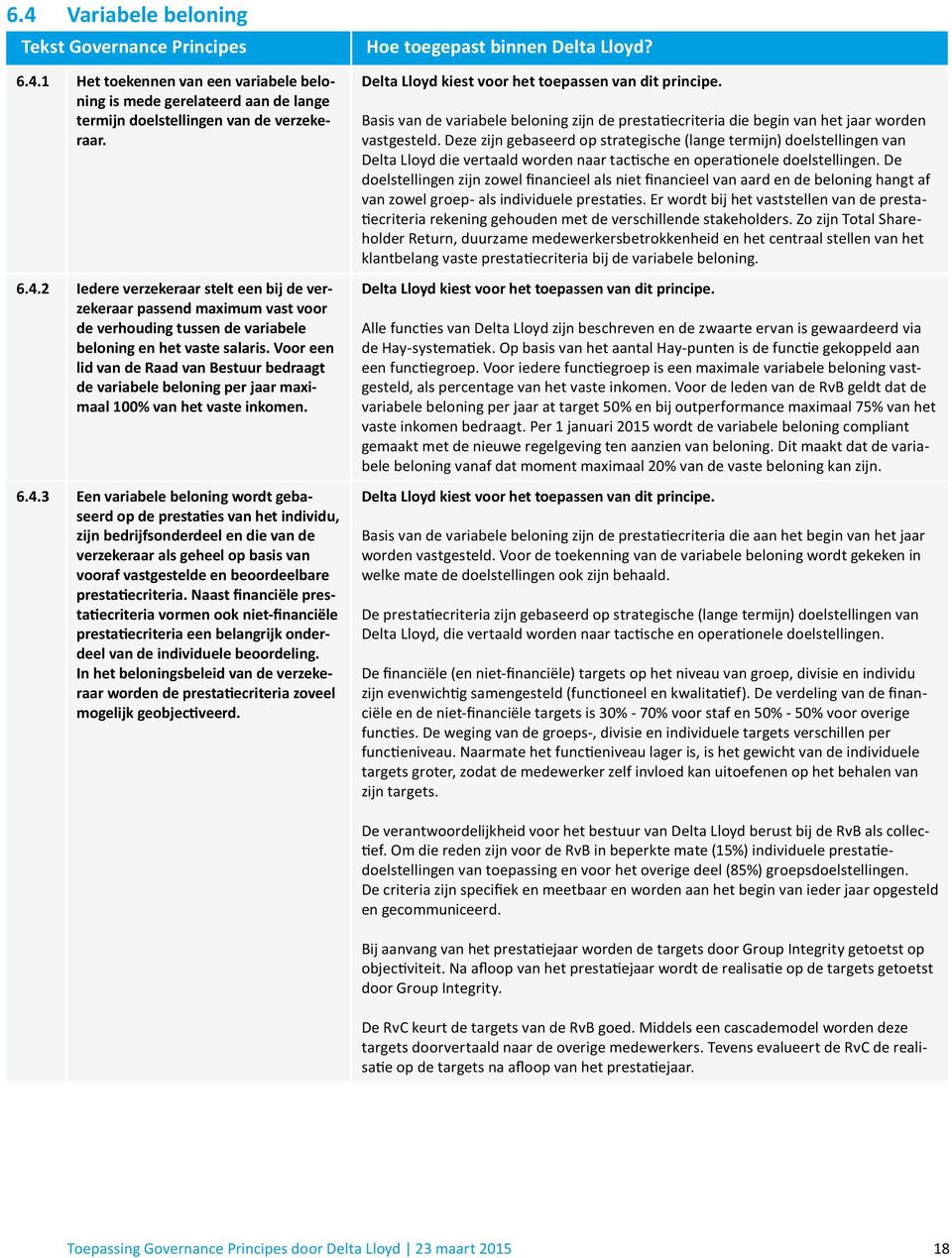 3 Een variabele beloning wordt gebaseerd op de prestaties van het individu, zijn bedrijfsonderdeel en die van de verzekeraar als geheel op basis van vooraf vastgestelde en beoordeelbare