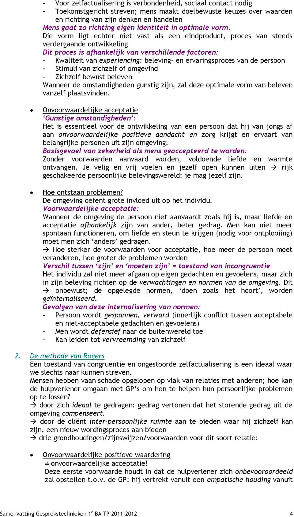 Die vorm ligt echter niet vast als een eindproduct, proces van steeds verdergaande ontwikkeling Dit proces is afhankelijk van verschillende factoren: - Kwaliteit van experiencing: beleving- en