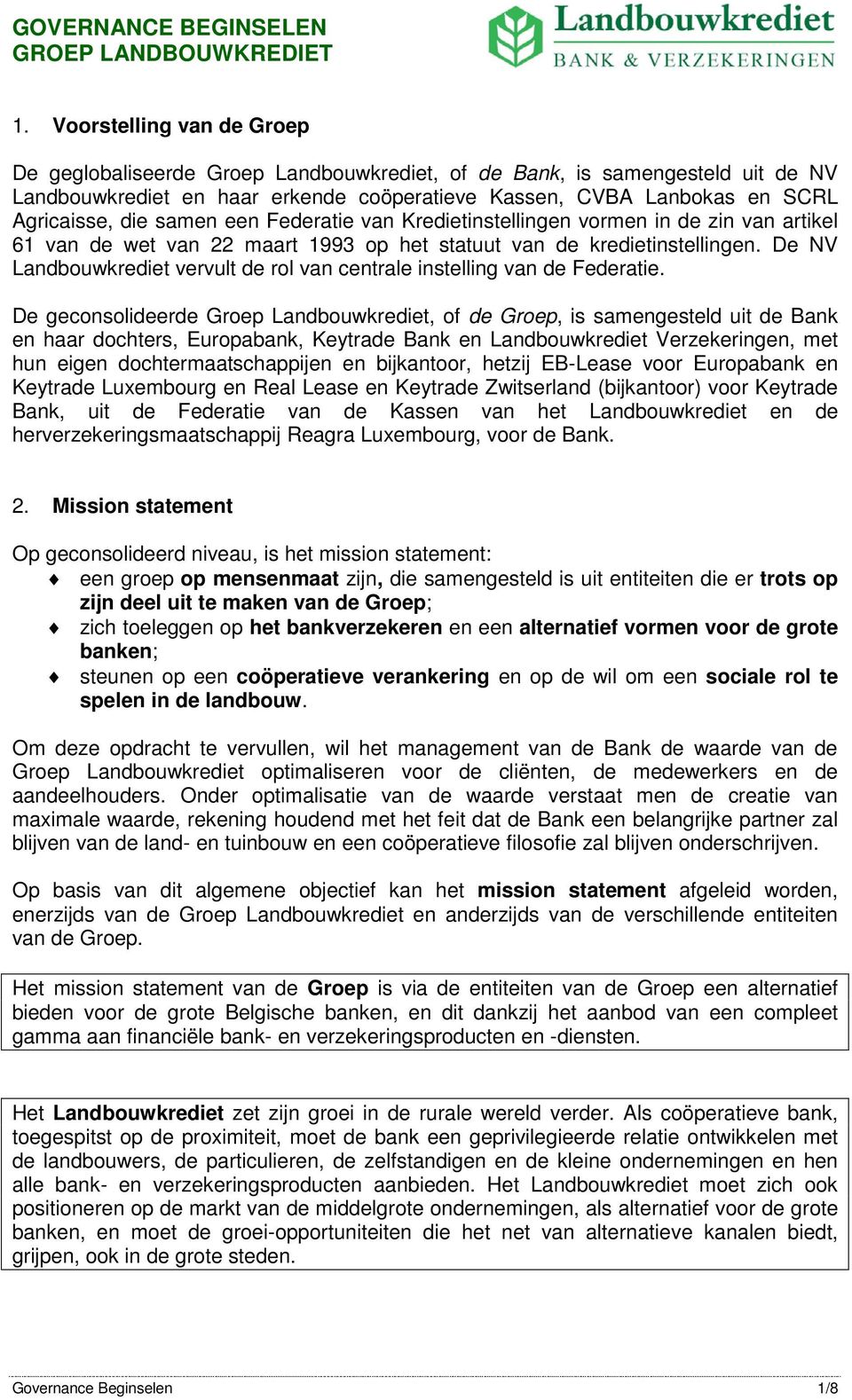 samen een Federatie van Kredietinstellingen vormen in de zin van artikel 61 van de wet van 22 maart 1993 op het statuut van de kredietinstellingen.