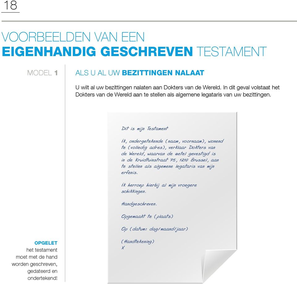 Dit is mijn Testament Ik, ondergetekende (naam, voornaam), wonend te (volledig adres), verklaar Dokters van de Wereld, waarvan de zetel gevestigd is in de Kruidtuinstraat 75, 1210