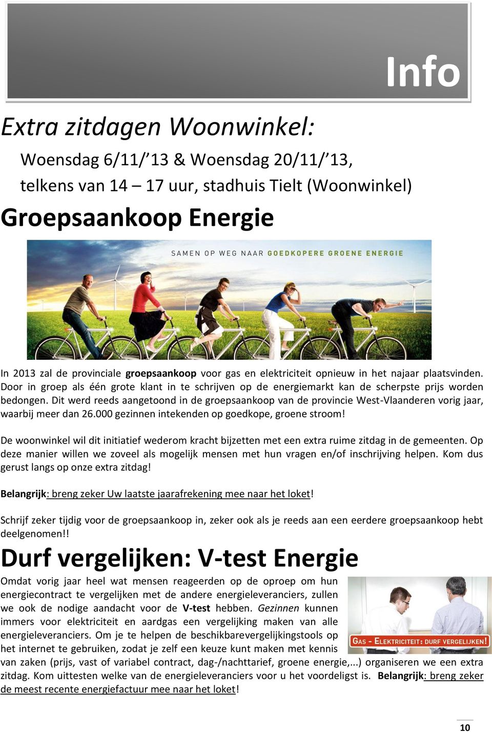 Dit werd reeds aangetoond in de groepsaankoop van de provincie West-Vlaanderen vorig jaar, waarbij meer dan 26.000 gezinnen intekenden op goedkope, groene stroom!