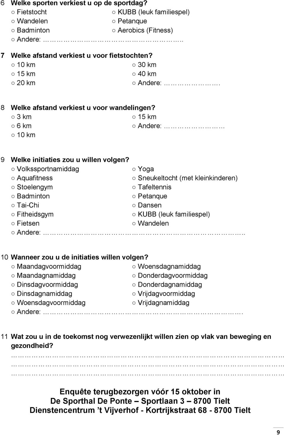 Volkssportnamiddag Yoga Aquafitness Sneukeltocht (met kleinkinderen) Stoelengym Tafeltennis Badminton Petanque Tai-Chi Dansen Fitheidsgym KUBB (leuk familiespel) Fietsen Wandelen Andere:.