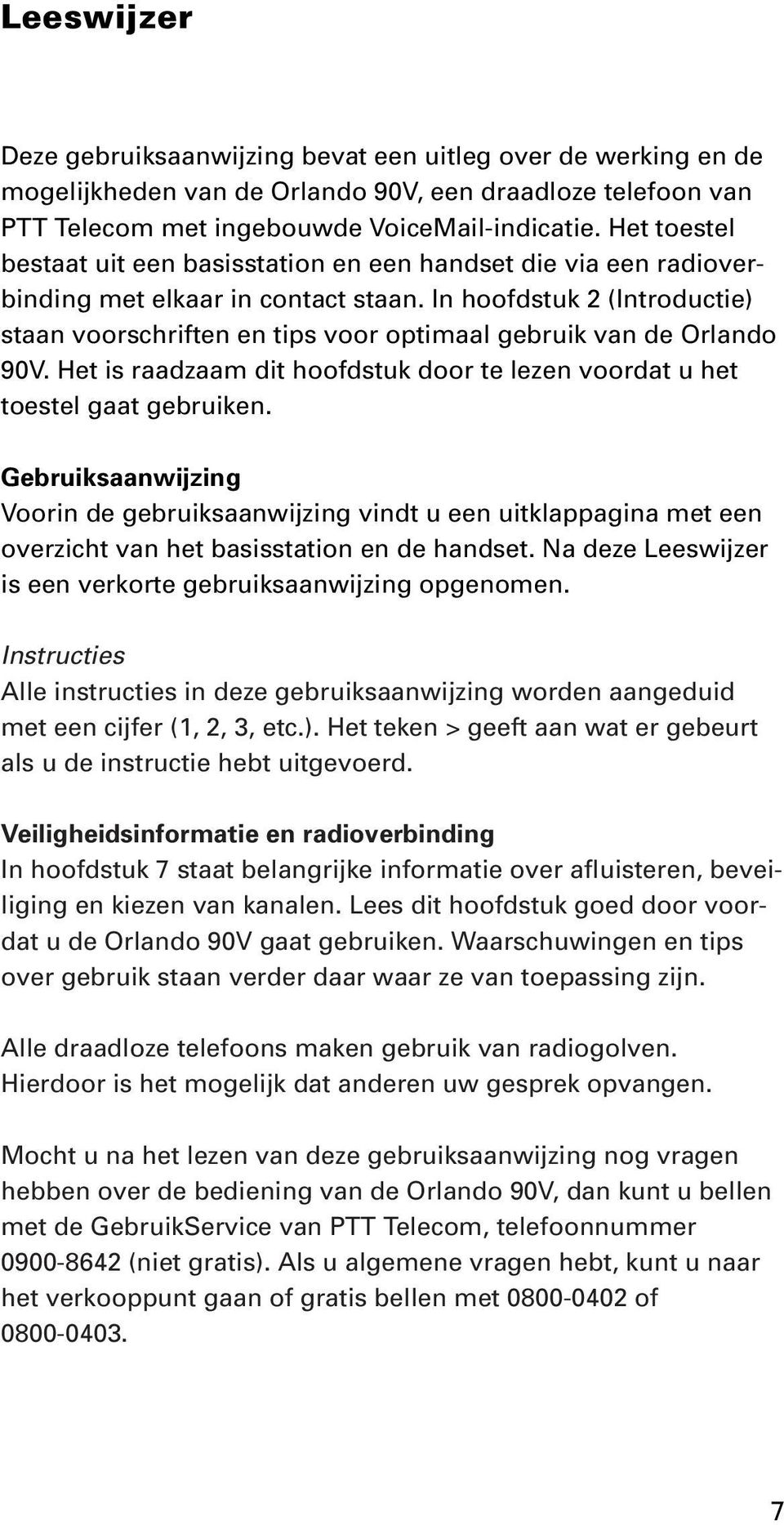 In hoofdstuk 2 (Introductie) staan voorschriften en tips voor optimaal gebruik van de Orlando 90V. Het is raadzaam dit hoofdstuk door te lezen voordat u het toestel gaat gebruiken.