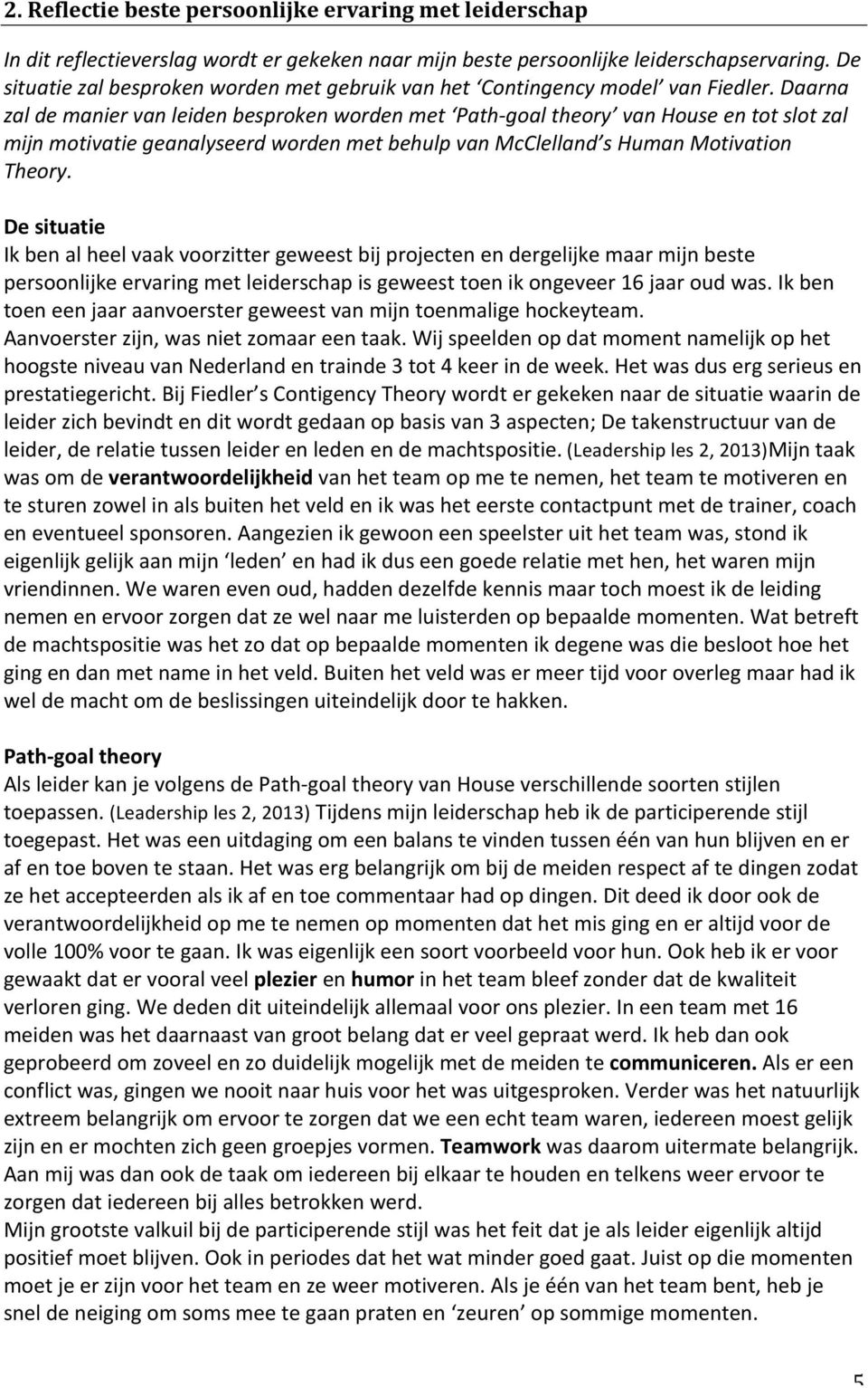 Daarna zal de manier van leiden besproken worden met Path- goal theory van House en tot slot zal mijn motivatie geanalyseerd worden met behulp van McClelland s Human Motivation Theory.