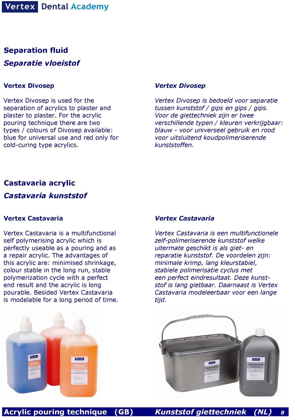 Vertex Divosep Vertex Divosep is bedoeld voor separatie tussen kunststof / gips en gips / gips.