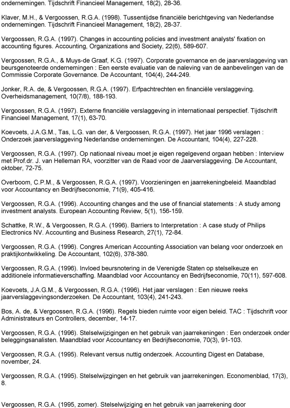 Accounting, Organizations and Society, 22(6), 589-607. Vergoossen, R.G.A., & Muys-de Graaf, K.G. (1997).