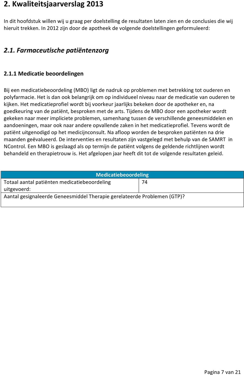 Het is dan ook belangrijk om op individueel niveau naar de medicatie van ouderen te kijken.