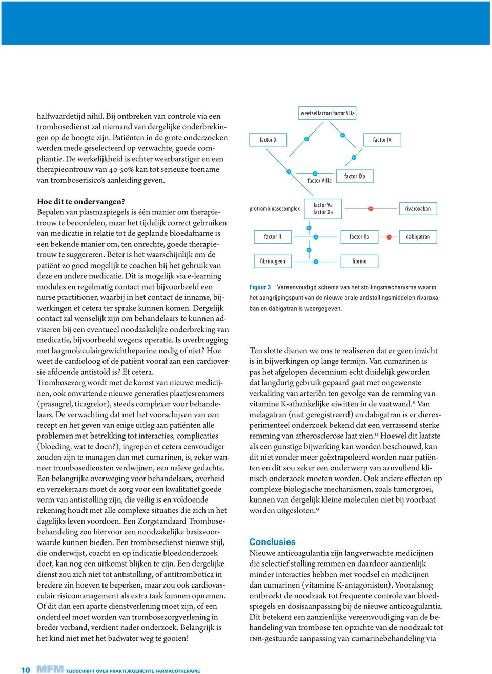 De werkelijkheid is echter weerbarstiger en een therapieontrouw van 40-50% kan tot serieuze toename van tromboserisico s aanleiding geven.