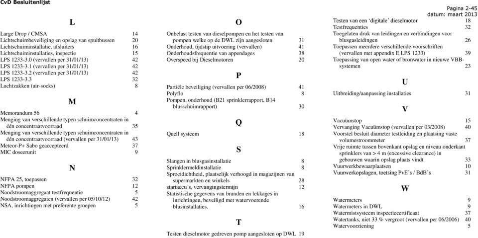 3 32 Luchtzakken (air-socks) 8 L M Memorandum 56 4 Menging van verschillende typen schuimconcentraten in één concentraatvoorraad 35 Menging van verschillende typen schuimconcentraten in één