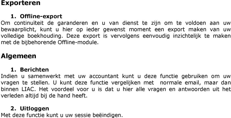 uw volledige boekhouding. Deze export is vervolgens eenvoudig inzichtelijk te maken met de bijbehorende Offline-module. Algemeen 1.